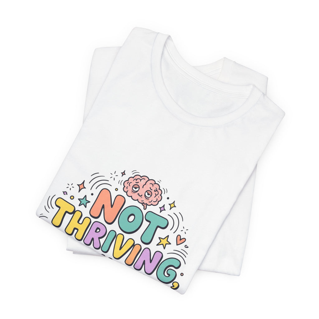 Not Thriving Just Highly Self-Aware Tee | mental health humor, vibes in shambles
