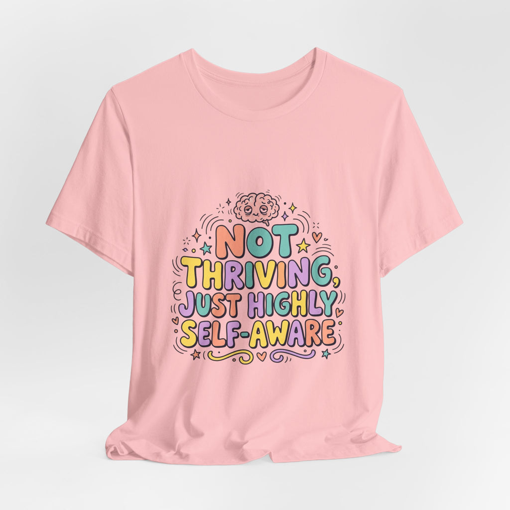 Not Thriving Just Highly Self-Aware Tee | mental health humor, vibes in shambles