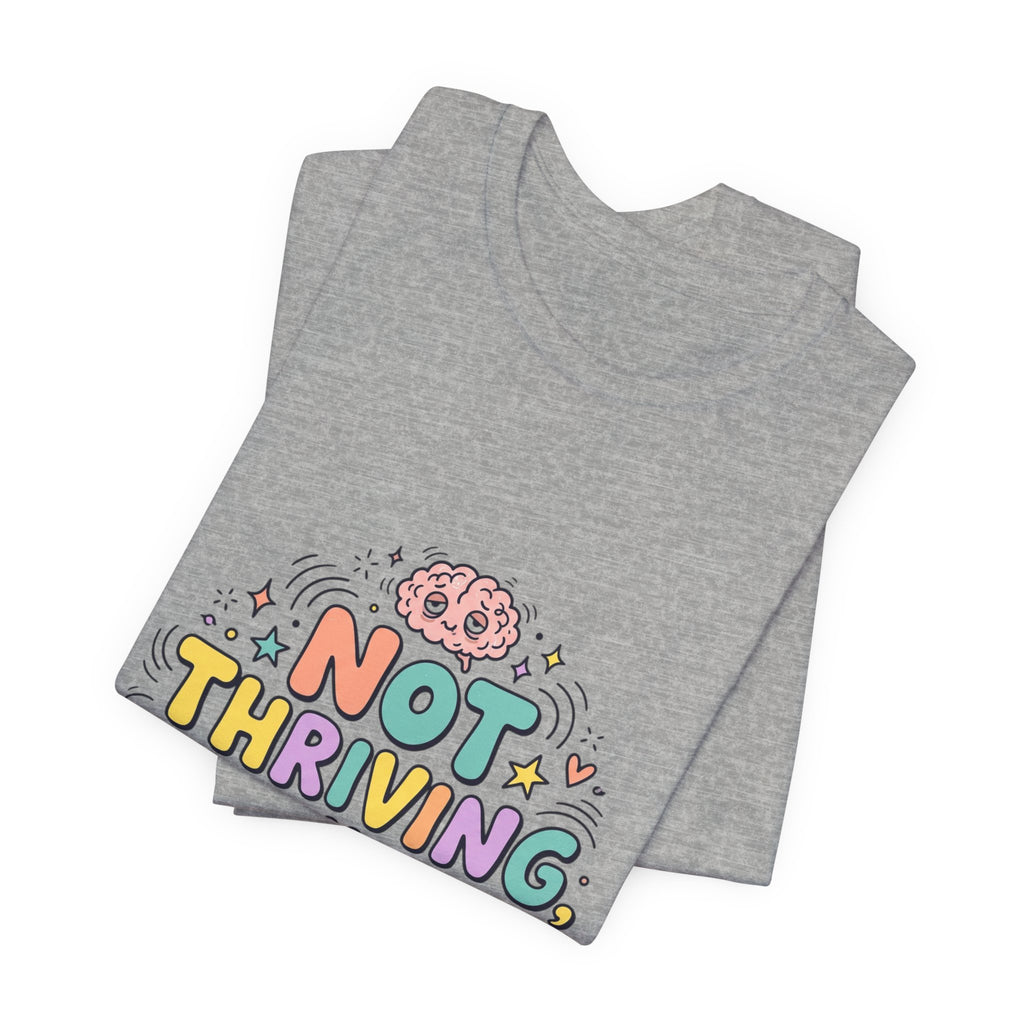 Not Thriving Just Highly Self-Aware Tee | mental health humor, vibes in shambles