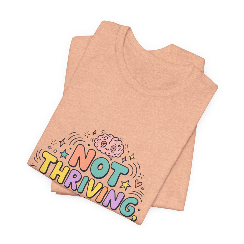 Not Thriving Just Highly Self-Aware Tee | mental health humor, vibes in shambles
