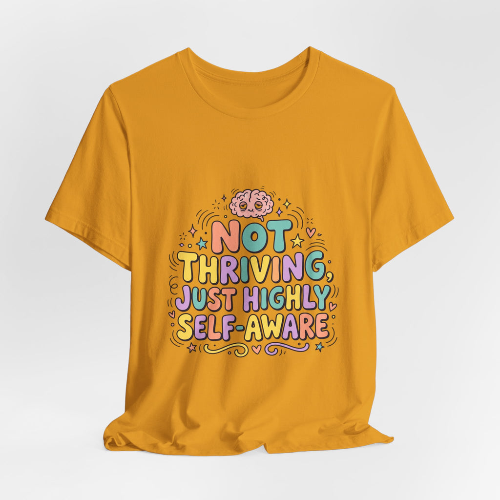 Not Thriving Just Highly Self-Aware Tee | mental health humor, vibes in shambles