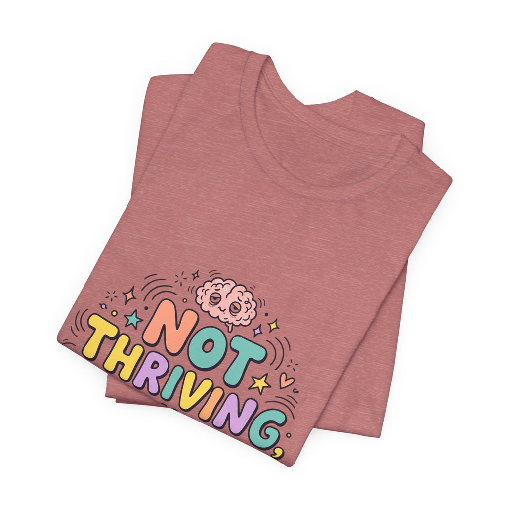 Not Thriving Just Highly Self-Aware Tee | mental health humor, vibes in shambles