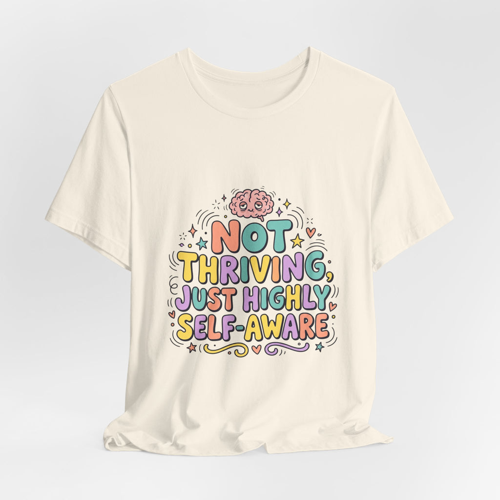 Not Thriving Just Highly Self-Aware Tee | mental health humor, vibes in shambles