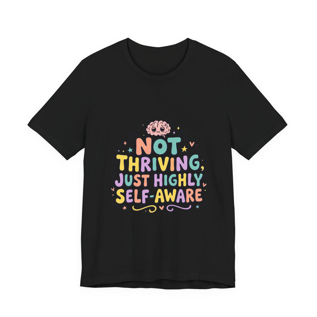 Not Thriving Just Highly Self-Aware Tee | mental health humor, vibes in shambles