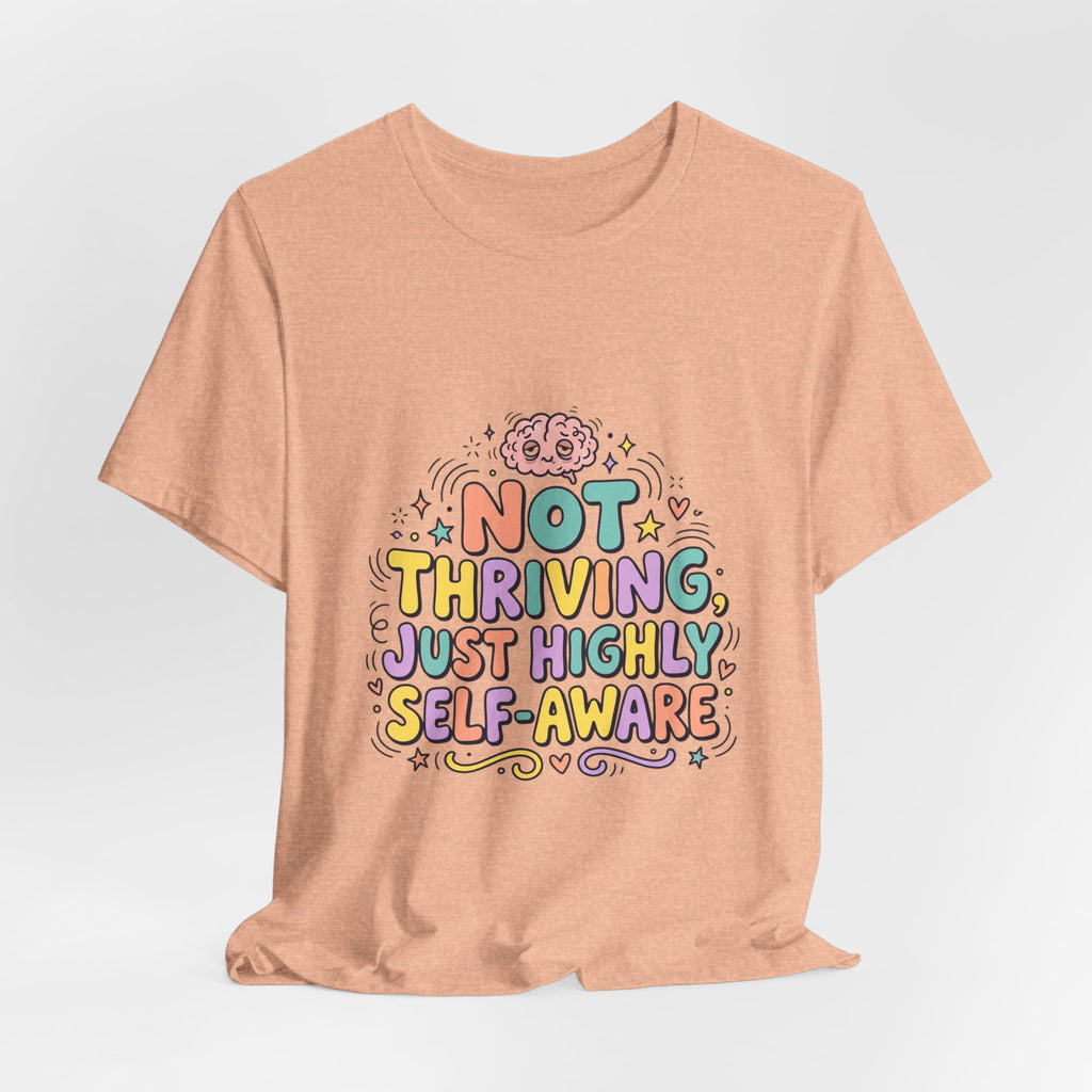 Not Thriving Just Highly Self-Aware Tee | mental health humor, vibes in shambles
