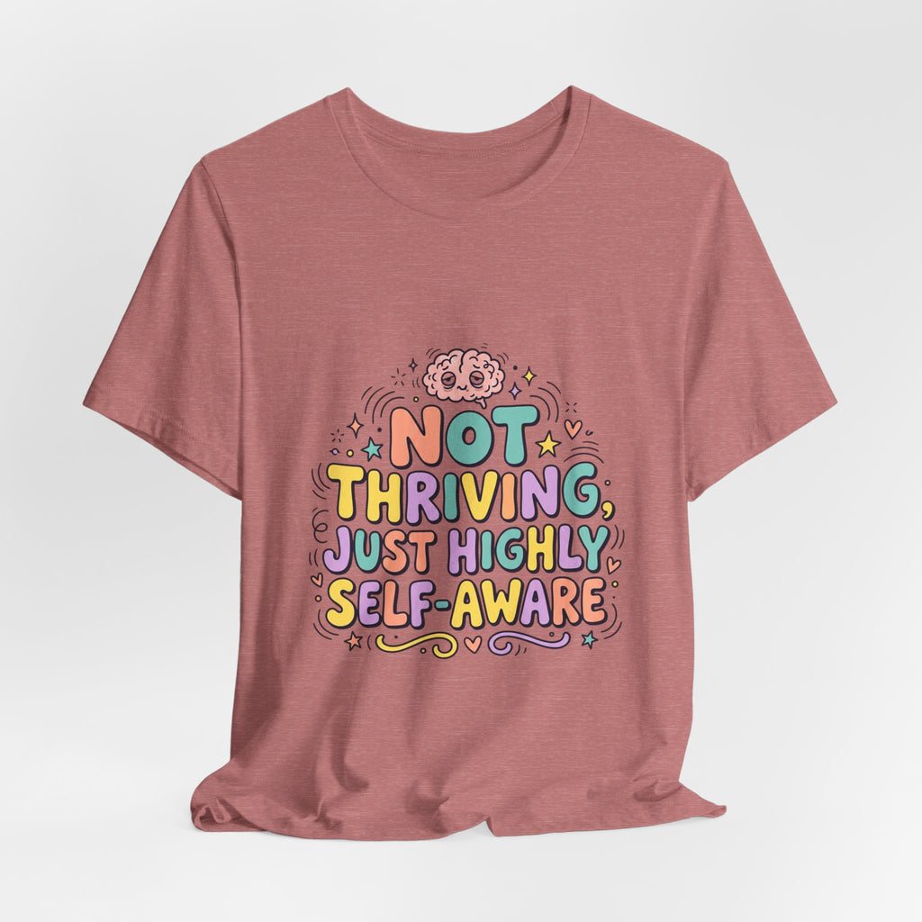 Not Thriving Just Highly Self-Aware Tee | mental health humor, vibes in shambles