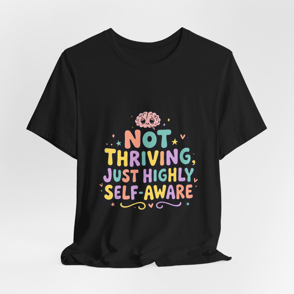 Not Thriving Just Highly Self-Aware Tee | mental health humor, vibes in shambles